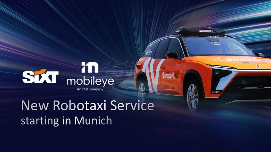 MOBILEYE AND SIXT PLAN NEW ROBOTAXI SERVICE